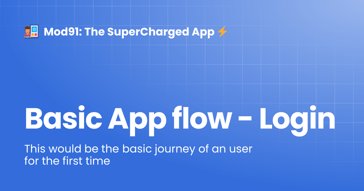 Basic App flow - Login | Mod91: The SuperCharged App ⚡️